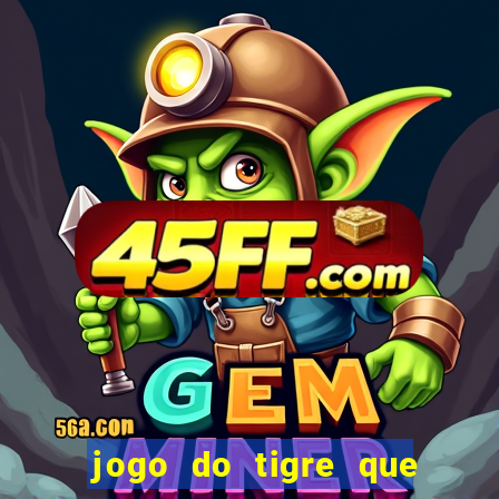 jogo do tigre que da 30 reais no cadastro